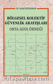 Bölgesel Kolektif Güvenlik Arayışları <br /> Orta Asya Örneği
