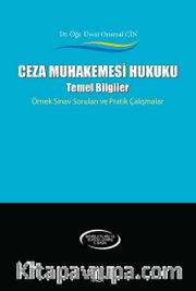 Ceza Muhakemesi Hukuku Temel Bilgiler <br /> Örnek Sınav Soruları ve Pratik Çalışmalar