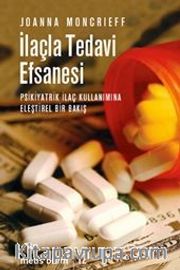 İlaçla Tedavi Efsanesi <br /> Psikiyatrik İlaç Kullanımına Eleştirel Bir Bakış