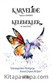 Karvelide - Kelebekler <br /> Litvanya'dan Türkiye'ye Kanat Çırpan İki Şair