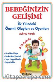 Bebeğinizin Gelişimi <br /> İlk Yılındaki Önemli Olayları ve Oyunları (0-12 Aylarda)