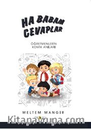 Ha Babam Cevaplar <br /> Öğretmenlerden Gülümseten Anılar
