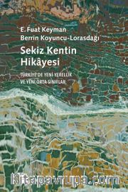 Sekiz Kentin Hikayesi <br /> Türkiye’de Yeni Yerellik ve Yeni Orta Sınıflar