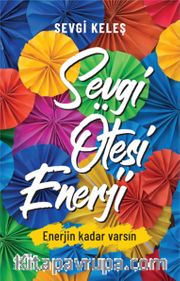 Sevgi Ötesi Enerji <br /> Enerjin Kadar Varsın