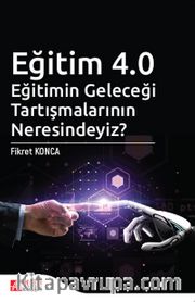 Eğitim 4.0 Eğitimin Geleceği Tartışmalarının Neresindeyiz?