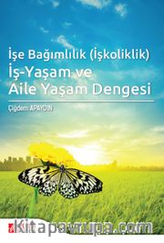 İşe Bağımlılık (İşkoliklik) İş-Yaşam ve Aile Yaşam Dengesi