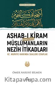 Ashab-ı Kiram Hakkında Müslümanların Nezih İtikadları <br /> Hz. Muaviye Hakkında Suallere Cevaplar