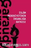 İslam Medeniyetinin İnsanlığa Katkısı