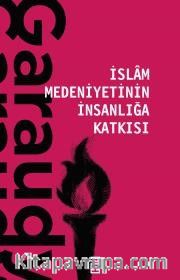 İslam Medeniyetinin İnsanlığa Katkısı