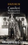 Erzurum Camileri, Medreseleri ve Kütüphaneleri