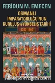 Osmanlı İmparatorluğu’nun Kuruluş ve Yükseliş Tarihi (1300-1600)