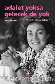 Adalet Yoksa Gelecek De Yok “Aysel Çelikel Kitabı”