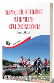 Yabancı Dil Eğitiminde Altın Yıllar : Okul Öncesi Dönem