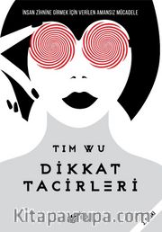 Dikkat Tacirleri <br /> İnsan Zihnine Girmek İçin Amansız Mücadele