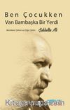 Ben Çocukken Van Bambaşka Bir Yerdi