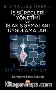 Dijitalleşirken İş Süreçleri Yönetimi ve İş Akış Şemaları Uygulamaları <br /> İşletmeciler İçin