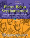 Pierre Belon Seyahatnamesi & İstanbul ve Anadolu Gözlemleri (1546-1549) Antakya, Adana, Konya, Afyon, Kütahya, Bursa