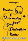 Kendimi Dinlemedim Başkasını Dinlediğim Kadar