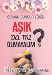 Aşık Da Mı Olmayalım? 