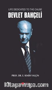 Life Dedicated To The Cause Devlet Bahçeli