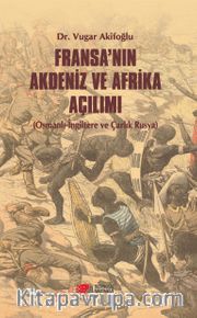 Fransa’nın Akdeniz ve Afrika Açılımı <br /> Osmanlı-İngiltere ve Çarlık Rusya