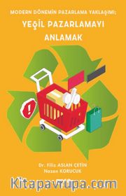 Modern Dönemin Pazarlama Yaklaşımı; Yeşil Pazarlamayı Anlamak