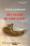 Dev Olsam Ne Fark Eder ?