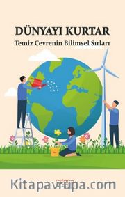 Dünyayı Kurtar <br /> Temiz Çevrenin Bilimsel Sırları