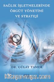 Sağlık İşletmelerinde Örgüt Yönetimi ve Strateji