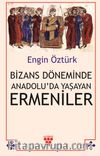 Bizans Döneminde Anadolu’da Yaşayan Ermeniler