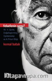Felsefenin Sonu <br /> W.V.Quine, Doğallaştırılmış Epistemoloji ve A Priori Bilgi