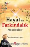 Hayat Bir Farkındalık Meselesidir