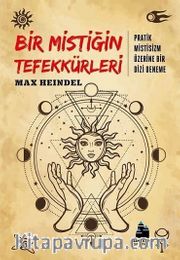 Bir Mistiğin Tefekkürleri <br /> Pratik Mistisizm Üzerine Bir Dizi Deneme