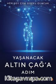 Yaşanacak Altın Çağ’a Adım
