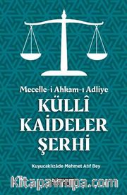 Mecelle-i Ahkam-ı Adliye Külli Kaideler Şerhi