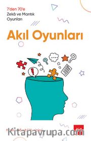 Akıl Oyunları <br /> 7’den 70’e Zeka ve Mantık Oyunları