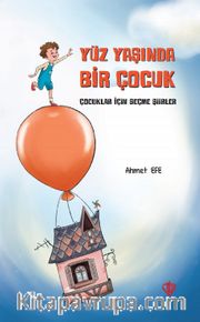 Yüz Yaşında Bir Çocuk (Çocuklar İçin Seçme Şiirler)