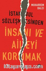 İstanbul Sözleşmesinden İnsanı ve Aileyi Korumak