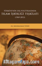 Türkiye’nin Dış Politikasında İslam İşbirliği Teşkilatı (1969-2012)