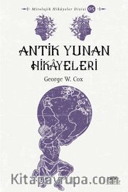 Antik Yunan Hikayeleri <br /> Savaşçılar, Kahramanlar ve Ölümsüzler