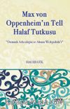 Max Von Oppenheim'in Tell Halaf Tutkusu & Osmanlı Arkeolojisi ve Alman Weltpolitik’i