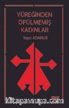 Yüreğinden Öpülmemiş Kadınlar
