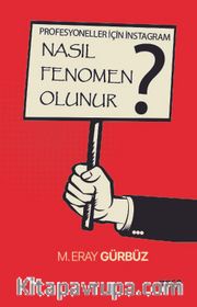 Nasıl Fenomen Olunur? <br /> Profesyoneller İçin İnstagram