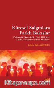 Küresel Salgınlara Farklı Bakışlar <br /> Psikolojik, Sosyolojik, Dinî, Kültürel, Tarihi, Hukuki ve Siyasi Analizler