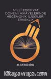 Milli Edebiyat Dönemi Hikayelerinde Hegemonik İlişkiler: Erkeklik