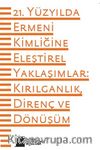 21. Yüzyılda Ermeni Kimliğine Eleştirel Yaklaşımlar: Kırılganlık, Direnç ve Dönüşüm