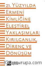 21. Yüzyılda Ermeni Kimliğine Eleştirel Yaklaşımlar: Kırılganlık, Direnç ve Dönüşüm