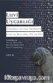 Luvi Uygarlığı - Anadolu ve Ege Arasında Kimlik, Kültür, Dil, Din (Cilt 2) <br /> Luviler  ve Batı Anadolu’nun Luvik Grupları