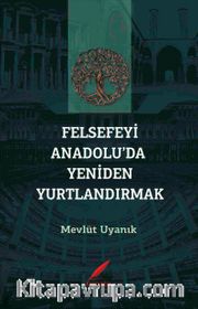 Felsefeyi Anadolu’da Yeniden Yurtlandırmak