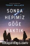 Sonra Hepimiz Göğe Baktık (Ciltli)